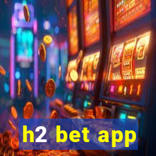 h2 bet app